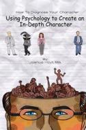 How to Diagnose Your Character: Using Psychology to Create an In-Depth Character di Joshua D. Hoyt edito da Createspace