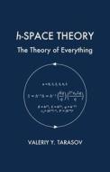 H-Space Theory: The Theory of Everything di Valeriy y. Tarasov edito da Createspace