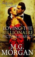 Loving the Billionaire Picture Perfect di M. G. Morgan edito da Createspace
