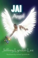 Jai and the Angel di Jeffrey Lyndon Lee edito da XULON PR