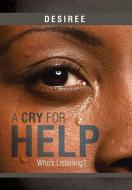 A Cry for Help di Desiree edito da Xlibris