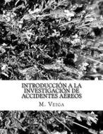 Introduccion a la Investigacion de Accidentes Aereos di J. M. Ferro Veiga edito da Createspace