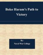 Boko Haram's Path to Victory di Naval War College edito da Createspace