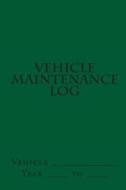 Vehicle Maintenance Log: Green Cover di S. M edito da Createspace
