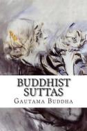 Buddhist Suttas di Gautama Buddha edito da Createspace