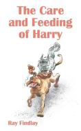 The Care and Feeding of Harry di Ray Findlay edito da FriesenPress