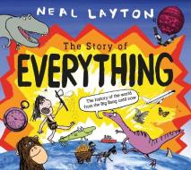 THE STORY OF EVERYTHING di NEAL LAYTON edito da HACHETTE CHILDREN