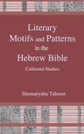 Literary Motifs and Patterns in the Hebrew Bible di Shemaryahu Talmon edito da Penn State University Press