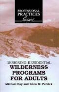Designing Residential Wilderness Programs for Adults di Michael Day, Ellen M. Petrick edito da Krieger Publishing Company