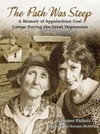 The Path Was Steep: A Memoir of Appalachian Coal Camps During the Great Depression di Sue Pickett edito da NEWSOUTH BOOKS