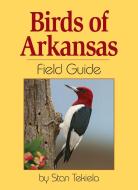 Birds of Arkansas Field Guide di Stan Tekiela edito da ADVENTURE PUBN
