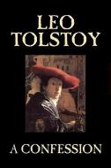 A Confession by Leo Tolstoy, Religion, Christian Theology, Philosophy di Leo Tolstoy edito da ALAN RODGERS BOOKS
