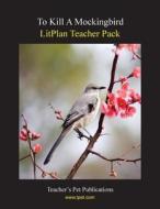 Litplan Teacher Pack: To Kill a Mockingbird di Mary B. Collins edito da Teacher's Pet Publications