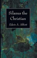 Silanus the Christian di Edwin A. Abbott edito da Wipf and Stock