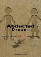 Abducted Dreams: What to Do When YOUR Child Is Missing di David Almeida edito da Tate Publishing & Enterprises