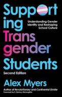 Supporting Transgender Students, Second Edition: Understanding Gender Identity and Reshaping School Culture di Alex Myers edito da UNIV OF NEW ORLEANS PR
