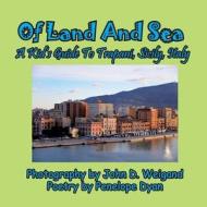 Of Land And Sea,    A Kid's Guide To Trapani, Sicily, Italy di Penelope Dyan edito da Bellissima Publishing LLC