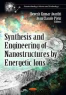 Synthesis & Engineering of Nanostructures by Energetic Ions edito da Nova Science Publishers Inc