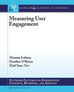 Measuring User Engagement di Mounia Lalmas, Heather O'Brien, Elad Yom-Tov edito da Morgan & Claypool Publishers