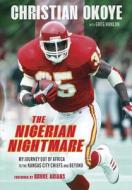 The Nigerian Nightmare: My Power, My Pain di Christian Okoye, Greg Hanlon edito da TRIUMPH BOOKS