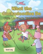 What the Cockadoodles Do, Little Lou Starts 'Big School' di Sarah Long edito da Page Publishing Inc