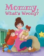 Mommy, What's Wrong? di Jessica Hensarling edito da Christian Faith Publishing, Inc.