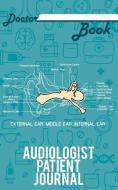 Doctor Book - Audiologist Patient Journal: 200 Pages with 5 X 8(12.7 X 20.32 CM) Size Will Let You Write All Information di Dr Health edito da LIGHTNING SOURCE INC