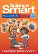 Science Smart - Material World Yrs 5-6: Activities to Stimulate, Investigate and Consolidate Science Knowledge di Caroline Mulholland edito da ESSENTIAL RESOURCES LTD