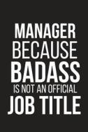 MANAGER BECAUSE BADASS IS NOT di Blank Publishers edito da INDEPENDENTLY PUBLISHED