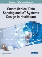 Smart Medical Data Sensing and IoT Systems Design in Healthcare edito da Medical Information Science Reference