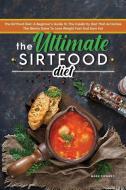 The Ultimate Sirtfood Diet: The Sirtfood Diet: A Beginner's Guide To The Celebrity Diet That Activates The Skinny Gene To Lose Weight Fast And Bur di Mark Edward edito da LIGHTNING SOURCE INC