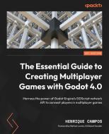 The Essential Guide to Creating Multiplayer Games with Godot 4.0 di Henrique Campos edito da PACKT PUB
