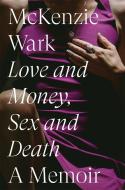 Love and Money, Sex and Death di Mckenzie Wark edito da VERSO