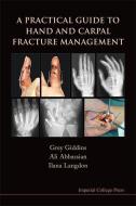 Practical Guide To Hand And Carpal Fracture Management, A di Giddins Grey edito da Imperial College Press