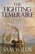 The Fighting Temeraire di Sam Willis edito da Quercus Publishing