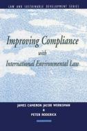 Improving Compliance with International Environmental Law di Jacob Werksman edito da Taylor & Francis Ltd