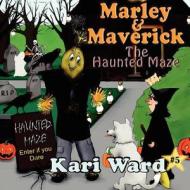 Marley & Maverick and the Haunted Maze di Kari Ward edito da Saga Books