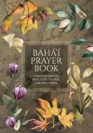 Bahá'í Prayer Book (Illustrated) di Bahá'u'lláh, The Báb, Abdu'l-Bahá edito da Simon Creedy