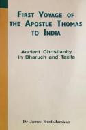 First Voyage Of The Apostle Thomas To India Ancient Christianity In Bharuch And Taxila di James Kurikilamkatt edito da Atf Press