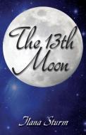 The 13th Moon di Ilana Sturm edito da PENDRAIG PUB