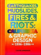 Earthquakes, Mudslides, Fires & Riots: California and Graphic Design, 1936-1986 di Louise Sandhaus edito da METROPOLIS BOOKS