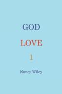 God Love 1 di Wiley Nancy Wiley edito da Westbow Press