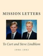 Mission Letters to Curt & Steve Lindblom 1990-1993 di Coy and Kathy Lindblom edito da Createspace Independent Publishing Platform