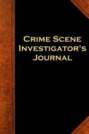 Crime Scene Investigator's Journal: (Notebook, Diary, Blank Book) di Distinctive Journals edito da Createspace Independent Publishing Platform