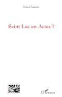 Saint Luc en Actes ? di Francis Lapierre edito da Editions L'Harmattan