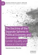 The Doctrine of the Separate Spheres in Political Economy and Economics di Giandomenica Becchio edito da Springer International Publishing