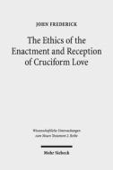 The Ethics of the Enactment and Reception of Cruciform Love di John Frederick edito da Mohr Siebeck GmbH & Co. K