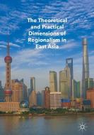 The Theoretical and Practical Dimensions of Regionalism in East Asia di Karolina Klecha-Tylec edito da Springer-Verlag GmbH