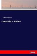 Capercaillie in Scotland di J. A Harvie-Brown edito da hansebooks