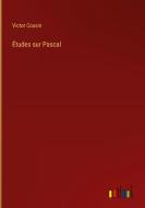 Études sur Pascal di Victor Cousin edito da Outlook Verlag